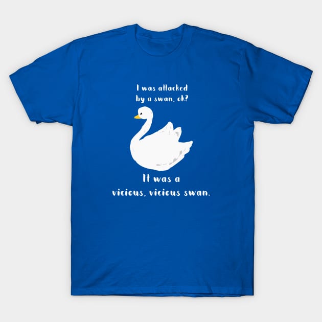 I was attacked by a swan, ok? It was a vicious, vicious swan! T-Shirt by Stars Hollow Mercantile